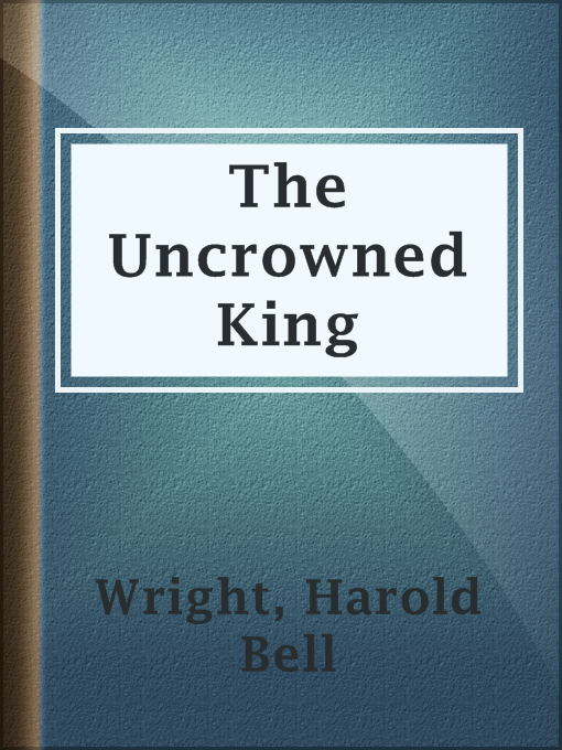 Title details for The Uncrowned King by Harold Bell Wright - Available